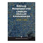 Eskiçağ Mezopotamyası’nda Liderler Krallar Kahramanlar
