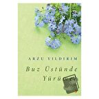 Buz Üstünde Yürümek / Cinius Yayınları / Arzu Yıldırım