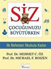 Siz Çocuğunuzu Büyütürken & İlk Nefesten İlkokula Kadar / Prof. Dr. Michael F. Roizen