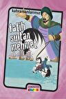 Kahramanlarımız - Fatih Sultan Mehmet