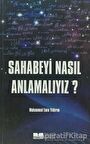 Sahabeyi Nasıl Anlamalıyız?