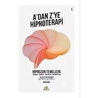 Hipnozun Temelleri - A’dan Z’ye Hipnoterapi (1. Kitap)