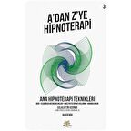 Ana Hipnoterapi Teknikleri - A’dan Z’ye Hipnoterapi (3. Kitap)