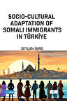 Socio-Cultural Adaptation of Somali Immigrants in Türkiye / Seylan İmre