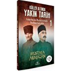 Küller Altında Yakın Tarih 1 - Vahdettin’den Mustafa Kemal’e Unutulan Gerçekler