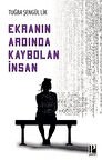 Ekranın Ardında Kaybolan İnsan / Tuğba Şengül Lik