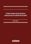 Türk Marka Hukukunda Gerçek Hak Sahipliği İlkesi