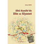 Ebu Hanife'de Din ve Siyaset