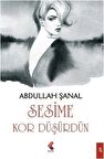 Sesime Kor Düşürdün