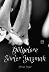 Gölgelere Şiirler Yazmak - Yüksel Yazar