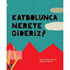 Kaybolunca Nereye Gideriz?