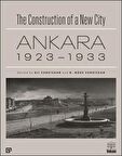 The Construction of a New City Bir Şehir Kurmak: Ankara 1923 - 1933