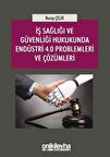 İş Sağlığı ve Güvenliği Hukukunda Endüstri 4.0 Problemleri ve Çözümleri