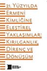 21. Yüzyılda Ermeni Kimliğine Eleştirel Yaklaşımlar: Kırılganlık Direnç ve Dönüşüm