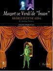 Mozart ve Verdi’de 'İnsan' - Sihirli Flüt ve Aida (Özel Baskı)