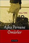 Aşka Pervane Ömürler / Hülya Türk