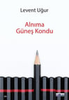 Alnıma Güneş Kondu / Levent Uğur