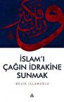 İslam'ı Çağın İdrakine Sunmak