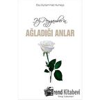 Hz. Peygamber'in Ağladığı Anlar
