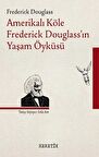 Amerikalı Köle Frederick Douglass’ın Yaşam Öyküsü