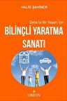 Daha İyi Bir Yaşam İçin Bilinçli Yaratma Sanatı