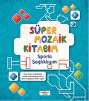 Süper Mozaik Kitabım - Sporla Sağlıklıyım