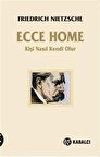 Ecce Home - Kişi Kendi Nasıl Olur / Friedrich Nietzsche