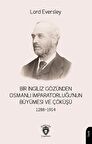 Bir İngiliz Gözünden Osmanlı İmparatorluğu’nun Büyümesi ve Çöküşü 1288-1914