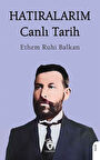 Hatıralarım & Canlı Tarih / Ethem Ruhi Balkan