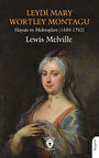 Leydi Mary Wortley MontaguHayatı ve Mektupları (1689-1762) / Lewis Melville