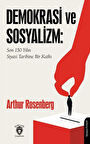 Demokrasi ve Sosyalizm: Son 150 Yılın Siyasi Tarihine Bir Katkı / Arthur Rosenberg