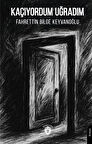 Kaçıyordum Uğradım / Fahrettin Bilge Keyvanoğlu