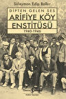 Dipten Gelen Ses Arifiye Köy Enstitüsü 1940-1946 / Süleyman Edip Balkır