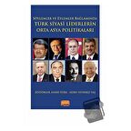 Söylemler ve Eylemler Bağlamında - Türk Siyasi Liderlerin Orta Asya Politikaları