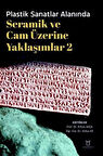 Plastik Sanatlar Alanında Seramik ve Cam Üzerine Yaklaşımlar 2 / Kolektif