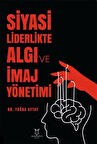 Siyasi Liderlikte Algı ve İmaj Yönetimi / Dr. Tuğba Aytay