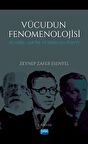 VÜCUDUN FENOMENOLOJİSİ Husserl, Sartre ve Merleau-Ponty