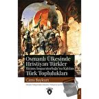 Osmanlı Ülkesinde Hristiyan Türkler Ve Bizans İmparatorluğuna Katılan Türk Toplulukları
