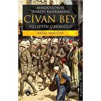Anadolu’nun Suskun Kahramanı Civan Bey