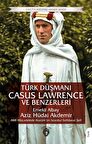 Türk Düşmanı Casus Lawrence ve Benzerleri