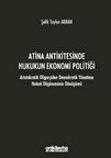 Atina Antikitesinde Hukukun Ekonomi Politiği - Aristokratik Oligarşiden Demokratik Yönetime Hukuk Düşüncesinin Dönüşümü