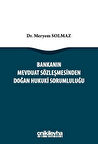 Bankanın Mevduat Sözleşmesinden Doğan Hukuki Sorumluluğu / Dr. Meryem Solmaz