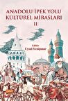 Anadolu İpek Yolu Kültürel Mirasları - II