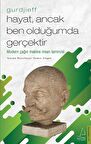 Hayat, Ancak Ben Olduğumda Gerçektir - Gurdjieff