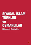 Siyasal İslam Türkler ve Osmanlılar / Mücahit Gültekin