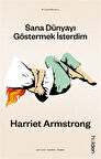 Sana Dünyayı Göstermek İsterdim / Harriet Armstrong
