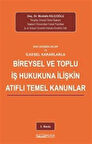 Son Değişiklikler ve İlkesel Kararlarla Bireysel ve Toplu İş Hukukuna İlişkin Atıflı Temel Kanunlar