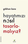 Hayatımızı Nasıl Tasarlamalıyız? / Gökhan Kara
