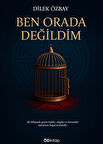 Ben Orada Değildim / Dilek Özbay