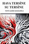 Hava Tersine Su Tersine / Tevfik Çağrı Kavaklıoğlu